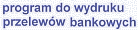 program do wydruku
przelew�w bankowych
